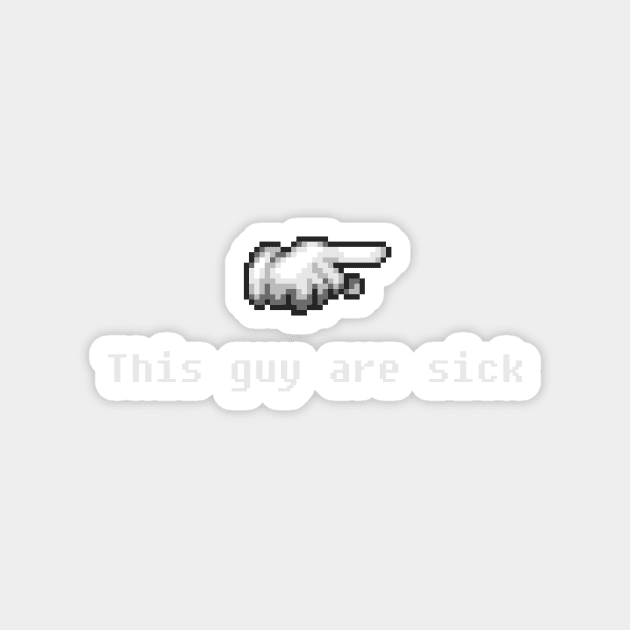 This Guy Are Sick Sticker by PixelKnight